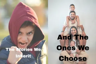 The Stories We Inherit-And the Ones We Choose