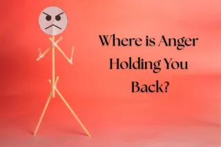 Is Anger Holding You Back?