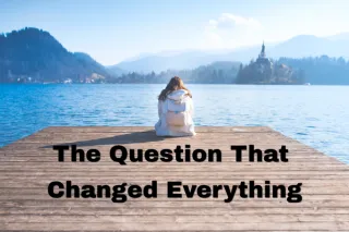 The Question That Changed Everything