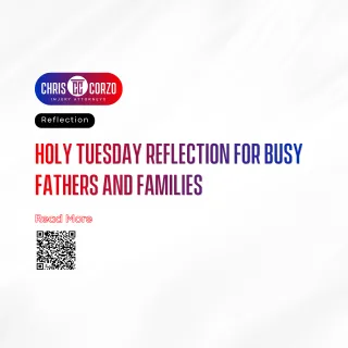Holy Tuesday reflection for busy fathers and families