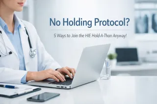 No Holding Protocol? 5 Ways to Join the HIE Hold-A-Thon Anyway!