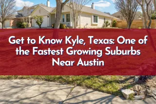 Get to Know Kyle, Texas: One of the Fastest Growing Suburbs Near Austin