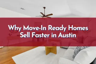 Why Move-In Ready Homes Sell Faster in Austin