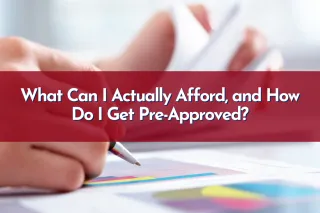 What Can I Actually Afford, and How Do I Get Pre-Approved?