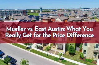 Mueller vs. East Austin: What You Really Get for the Price Difference