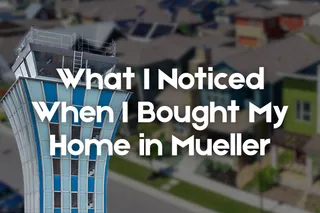 What I Noticed When I Bought My Home in Mueller