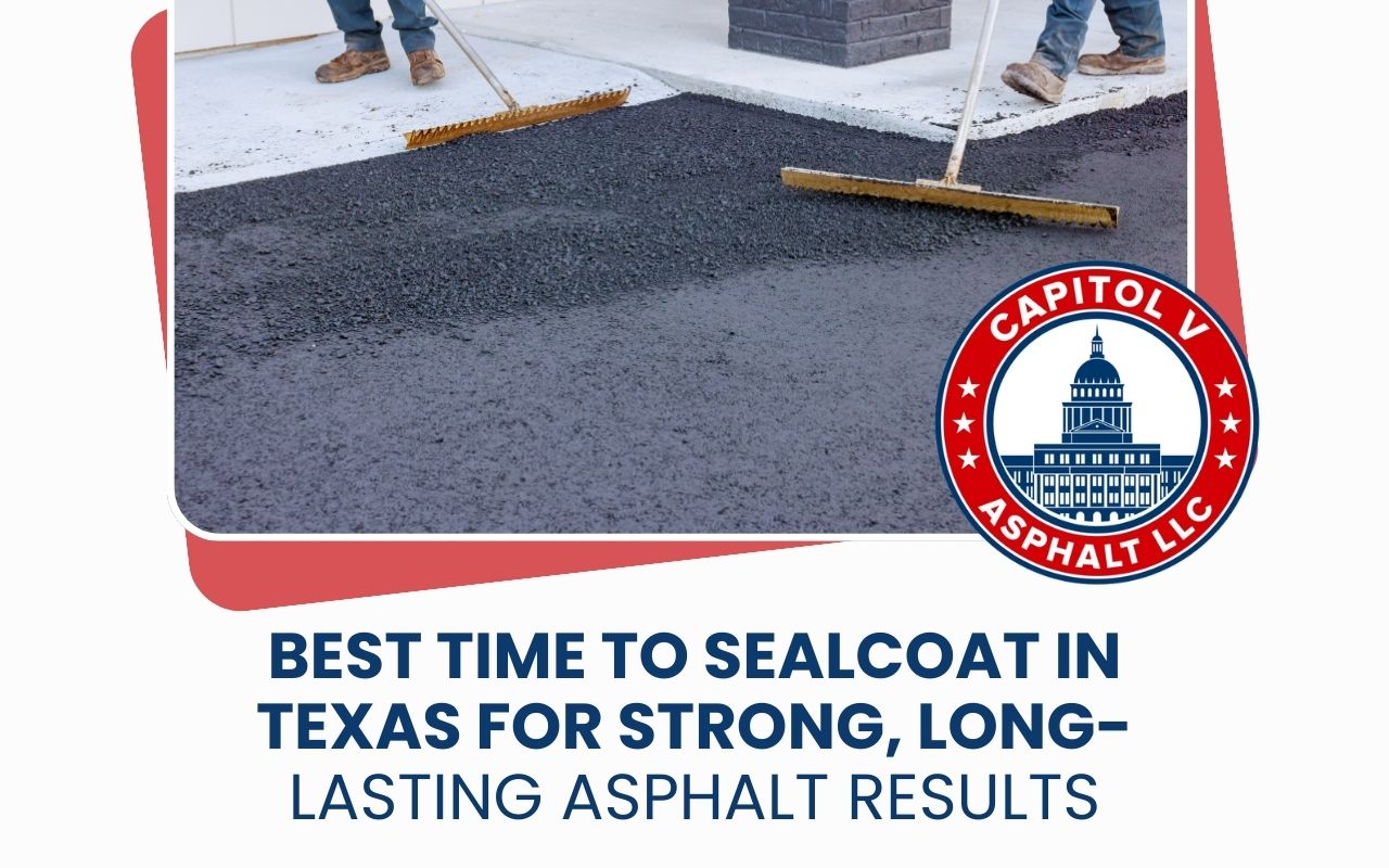 Best Time to Sealcoat in Texas for Strong, Long-Lasting Asphalt Results