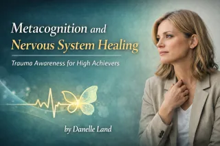 Metacognition and Nervous System Healing | Trauma Awareness for High Achievers