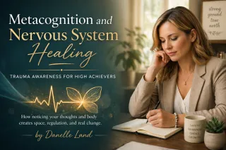 Metacognition and Nervous System Healing | Trauma Awareness for High Achievers