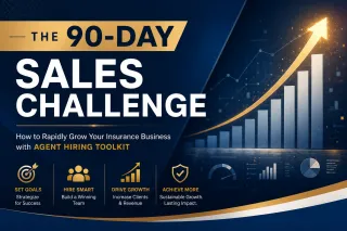 The 90-Day Sales Challenge: How to Rapidly Grow Your Insurance Business with Agent Hiring Toolkit