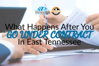 What Happens After You Go Under Contract in East Tennessee 