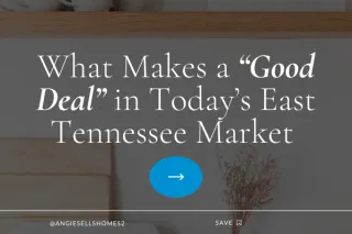 What Makes a “Good Deal” in Today’s East Tennessee Market 