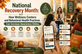 National Recovery Month: How Wellness Centers and Behavioral Health Practices Can Increase Awareness Online