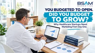 Healthcare Startup Marketing: Budget to Open AND Grow | BSAM Marketing