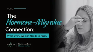 The Hormone-Migraine Connection: What Every Woman Needs to Know