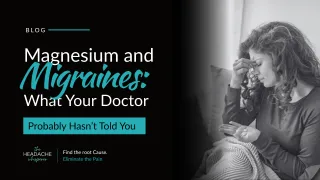 Magnesium and Migraines: What Your Doctor Probably Hasn’t Told You