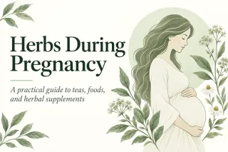 Herbs During Pregnancy: What I Want My Patients to Know Before Using Teas, Supplements, or Tinctures