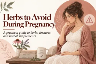 Herbs to Avoid During Pregnancy: What I Want My Patients to Know