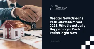 Greater New Orleans Real Estate Summer 2026: What Is Actually Happening in Each Parish Right Now