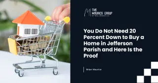 You Do Not Need 20 Percent Down to Buy a Home in Jefferson Parish and Here Is the Proof