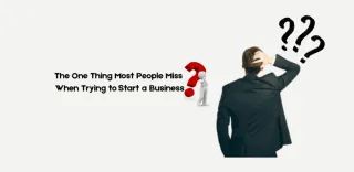 The One Thing Most People Miss When Trying to Start a Business