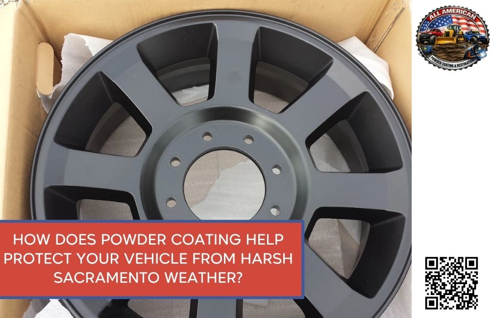 How Does Powder coating Help Protect Your Vehicle from Harsh Sacramento Weather?