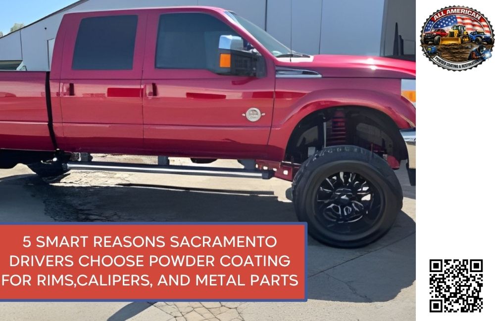 5 Smart Reasons Sacramento Drivers Choose Powder Coating for Rims, Calipers, and Metal Parts