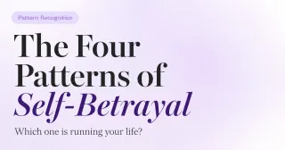 The Four Patterns of Self-Betrayal — Which One Is Running Your Life?
