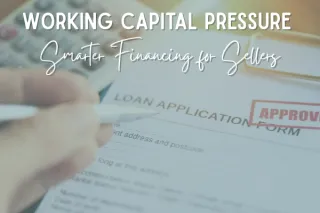 Working Capital Pressure: Smarter Financing for Sellers