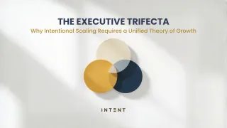 The Executive Trifecta: Why Intentional Scaling Requires a Unified Theory of Growth