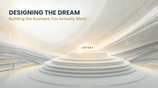 Designing the Dream: Building the Business You Actually Want