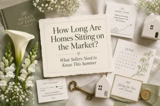 How Long Are Homes Sitting on the Market? What Sellers Need to Know This Summer