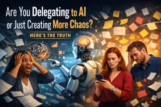 Are You Delegating to AI or Just Creating More Chaos? Here's the Truth