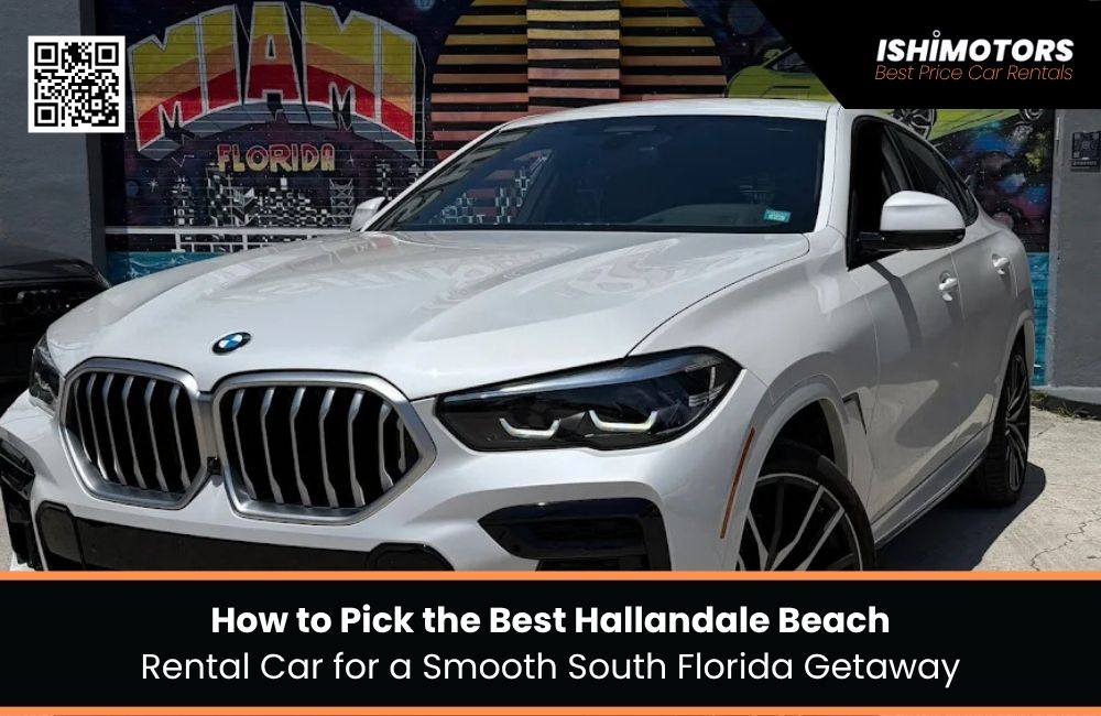 How to Pick the Best Hallandale Beach Rental Car for a Smooth South Florida Getaway