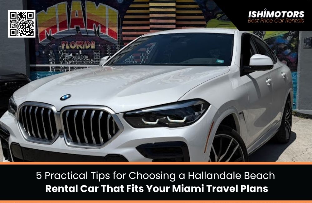 5 Practical Tips for Choosing a Hallandale Beach Rental Car That Fits Your Miami Travel Plans