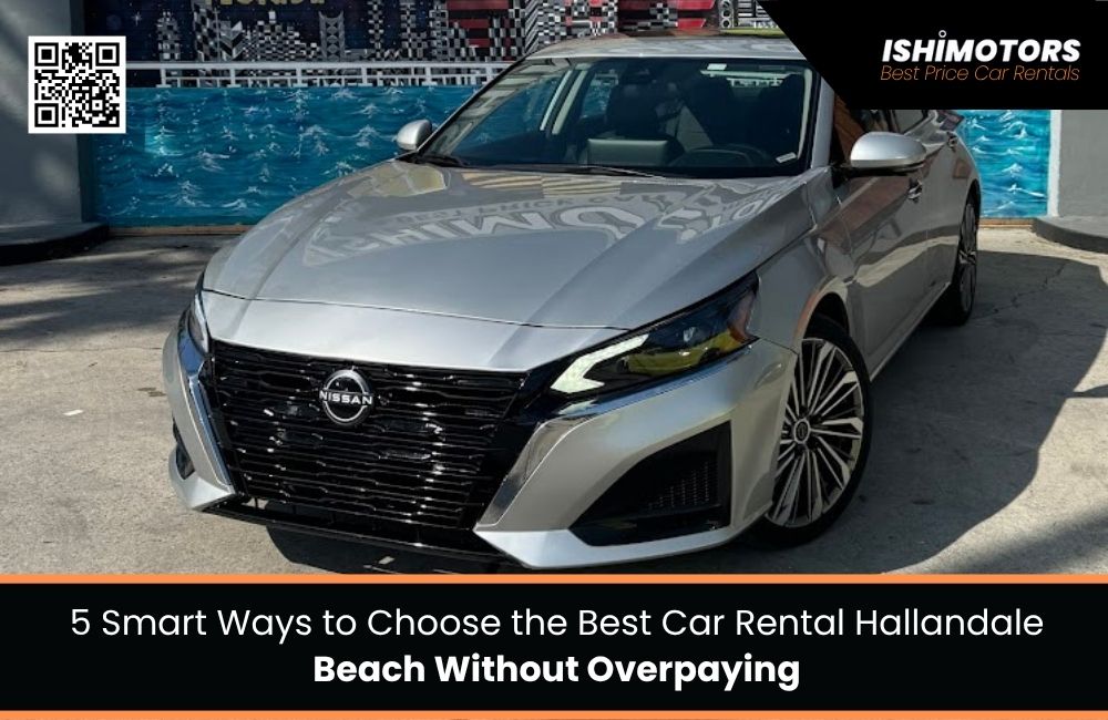 5 Smart Ways to Choose the Best Car Rental Hallandale Beach Without Overpaying