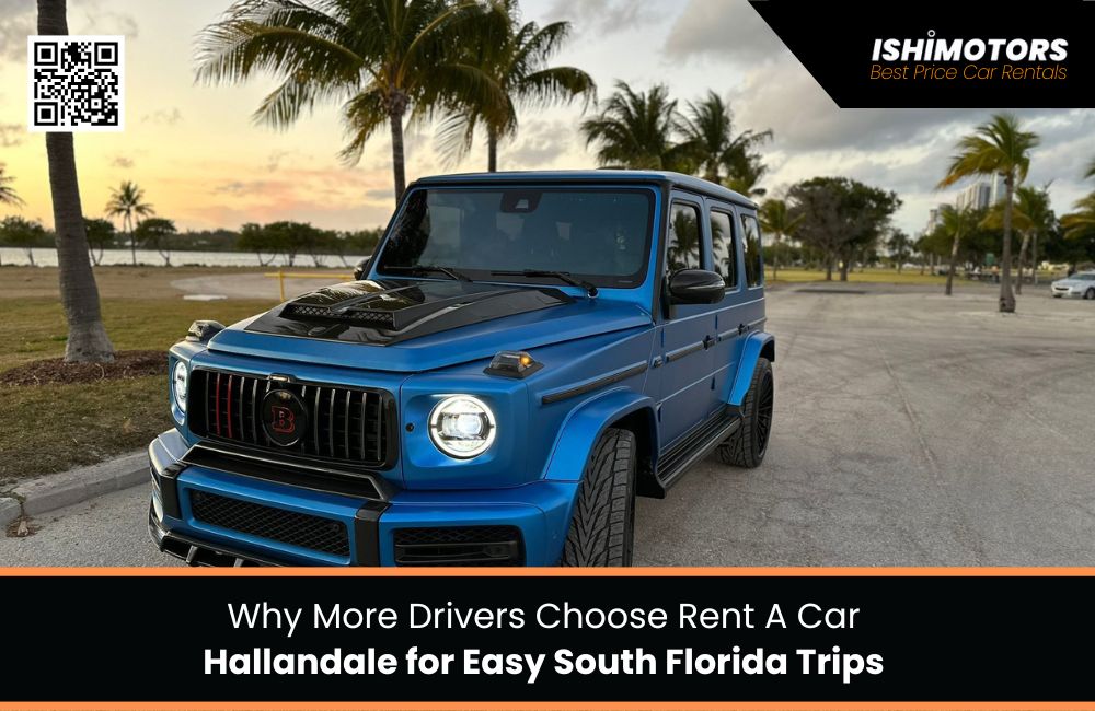 Why More Drivers Choose Rent A Car Hallandale for Easy South Florida Trips