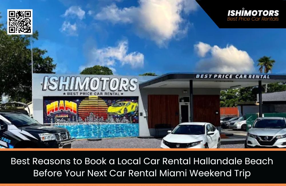 Best Reasons to Book a Local Car Rental Hallandale Beach Before Your Next Car Rental Miami Weekend Trip