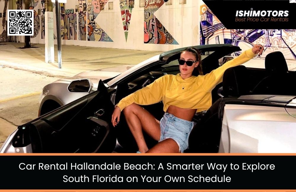 Car Rental Hallandale Beach: A Smarter Way to Explore South Florida on Your Own Schedule