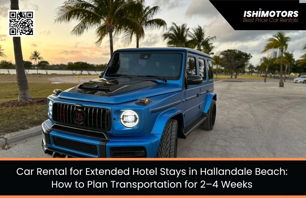 Car Rental for Extended Hotel Stays in Hallandale Beach: How to Plan Transportation for 2–4 Weeks