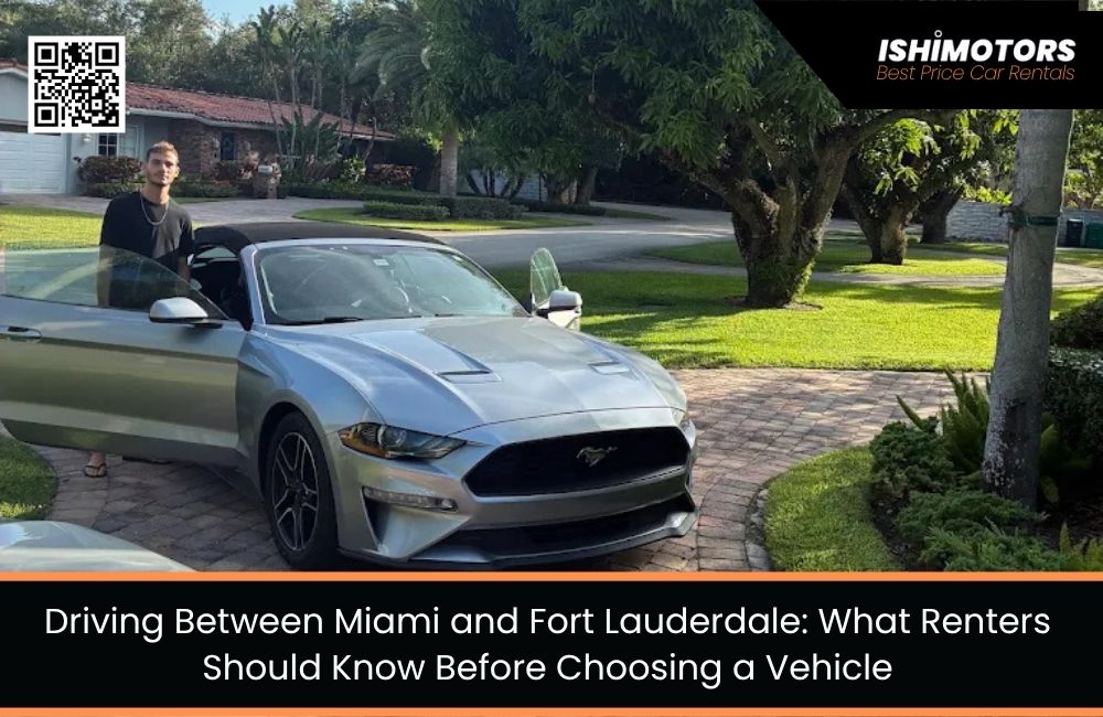 Driving Between Miami and Fort Lauderdale: What Renters Should Know Before Choosing a Vehicle