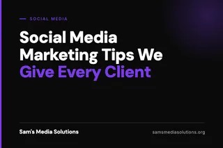 Social Media Marketing Tips We Give Every Client