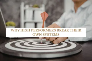 Why High Performers Break Their Own Systems