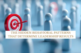 The Hidden Behavioral Patterns That Determine Leadership Results