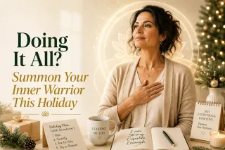 Doing It All?  Summon Your Inner Warrior This Holiday
