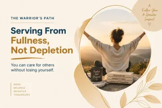 Serving From Fullness, Not Depletion 
