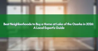 Best Neighborhoods to Buy a Home at Lake of the Ozarks in 2026: A Local Expert's Guide