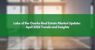 Lake of the Ozarks Real Estate Market Update: April 2026 Trends and Insights