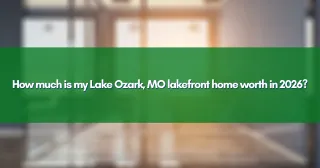 How much is my Lake Ozark, MO lakefront home worth in 2026?