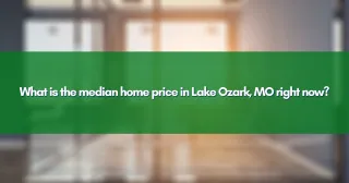 What is the median home price in Lake Ozark, MO right now?